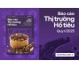 [Báo cáo] Thị trường hồ tiêu quý I/2025: Giá vẫn duy trì ở mức cao dù đối mặt với rủi ro thuế quan