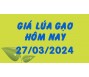 Giá lúa gạo hôm nay 27/3